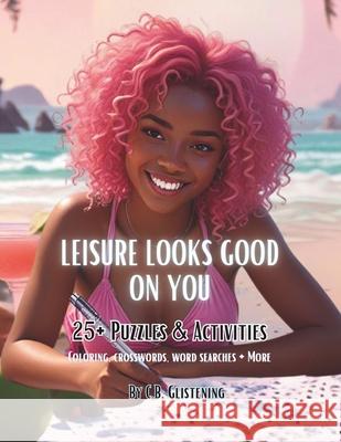 Leisure Looks Good on You: 25+ Puzzles and Activities C B Glistening 9798834581864 Independently Published
