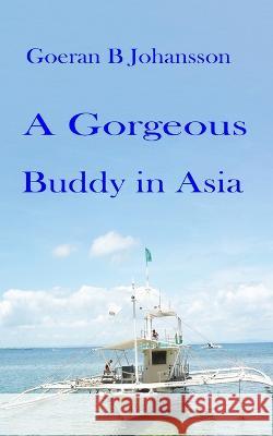 A Gorgeous Buddy in Asia Johansson Goeran B Johansson 9798834753612