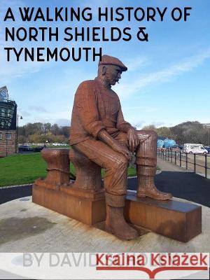 A Walking History of North Shields & Tynemouth Dean Jolly   9798834812425