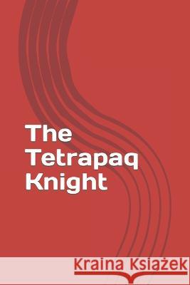 The Tetrapaq Knight Ureta Ureta Jorge Ureta Ureta 9798834928997 Independently published