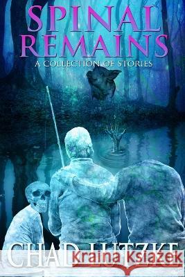 Spinal Remains Lutzke Chad Lutzke 9798834951063