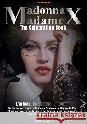 Da Madonna a Madame X: The Celebration Book - L'artista. La Popstar. La donna. Daniel Parretta   9798834962106 Independently Published