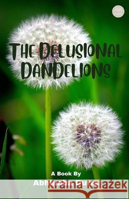 The Delusional Dandelions Abhinaba Dutta 9798834988663 Independently Published