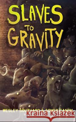 Slaves To Gravity Somer Canon, Wesley Southard 9798834992936 Independently Published