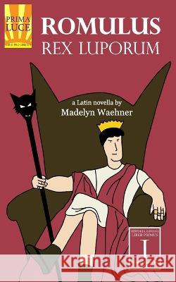 Romulus: Rex Luporum: A Latin Novella Madelyn Waehner 9798835129461