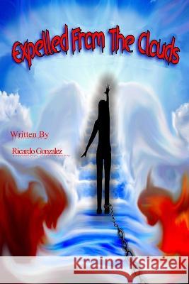 Expelled From The Clouds: Perdon Divino Ricardo Gonzalez 9798835168606