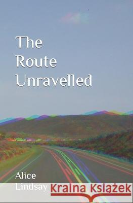 The Route Unravelled Lindsay Alice Lindsay 9798835214594