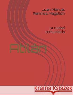 Atilán: La ciudad comunitaria Ramírez Magallón, Juan Manuel 9798835276233