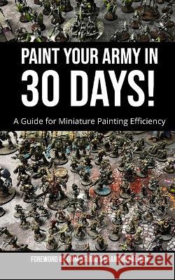 Paint Your Army in 30 Days! Max DuBois 9798835277230 Independently Published