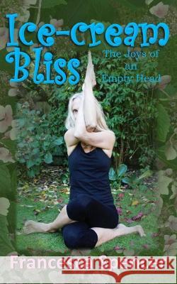 Ice-cream Bliss (The Joys of an Empty Head) Francesca Spencer 9798835389582
