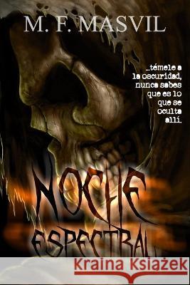 Noche espectral M F Masvil, Martín Federico Mastrovita Viladrich 9798835389773 Independently Published