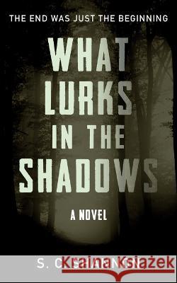 What Lurks in the Shadows S C Shannon 9798835424443 Independently Published