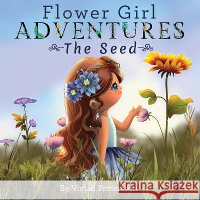 Flower Girl ADVENTURES: The Seed Vivian Pettersson 9798835454075