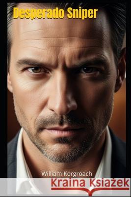 Desperado Sniper William Kergroach 9798835499724 Independently Published