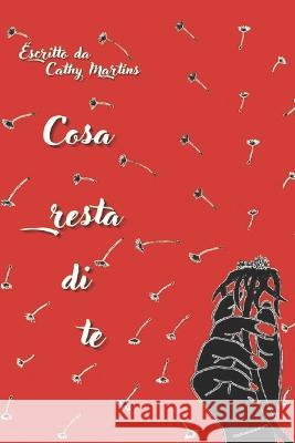Cosa Resta Di Te Cathy Martins 9798835665242