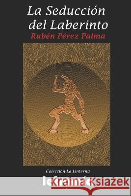 La Seducción del Laberinto Ruben Perez Palma 9798835667086