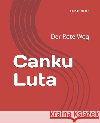 Canku Luta: Der Rote Weg Michael Hanke 9798835748846