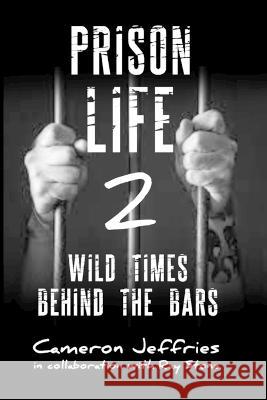 Prison Life 2: Wild Times Behind the Bars Ray Stone, Cameron Jeffries 9798835849420 Independently Published