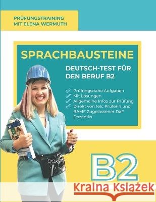 Sprachbausteine: Deutsch-Test für den Beruf B2 Wermuth, Elena 9798835914098