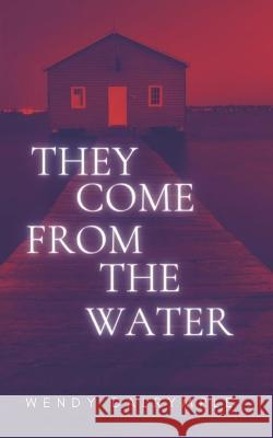 They Come From the Water Dalrymple Wendy Dalrymple 9798835943791