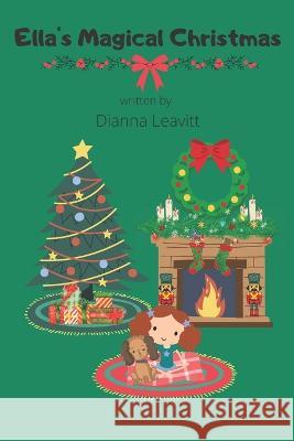 Ella's Magical Christmas Dianna Leavitt 9798836060367