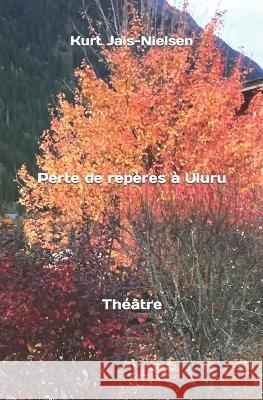 Perte de repère à Uluru Jais-Nielsen, Kurt 9798836127626 Independently published