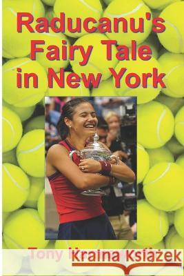 Raducanu's Fairy Tale in New York Tony Harmsworth   9798836191665 Independently Published