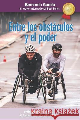 Entre los obstáculos y el poder Bernardo García 9798836408534