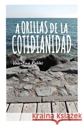 A orillas de la cotidianidad Valentina Robles 9798836416508