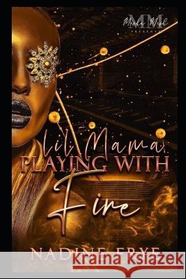 Lil Mama Playing With Fire Frye Nadine Frye 9798836435394