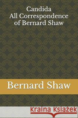 Candida: All Correspondence of Bernard Shaw Vitaly Baziyan Bernard Shaw  9798836536749 Independently Published