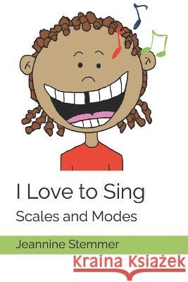 I Love to Sing: Scales and Modes Stemmer, Jeannine 9798836607432