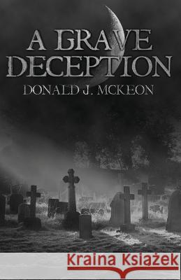 A Grave Deception McKeon Donald J. McKeon 9798836631284