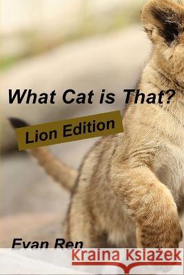What Cat is That?: Lions Evan Ren, Clive Scarff 9798836648367