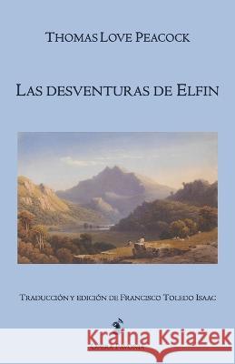 Las desventuras de Elfin Thomas Love Peacock, Francisco Toledo Isaac 9798836805357 Independently Published
