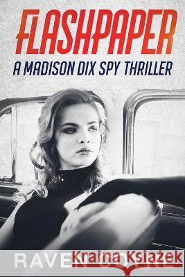 Flash Paper: A madison Dix Spy Thriller Raven Coyne 9798836854911