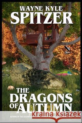 The Dragons of Autumn Spitzer Wayne Kyle Spitzer 9798836933012