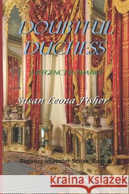 Doubtful Duchess: A Regency romance Susan Leona Fisher 9798836989989 Independently Published