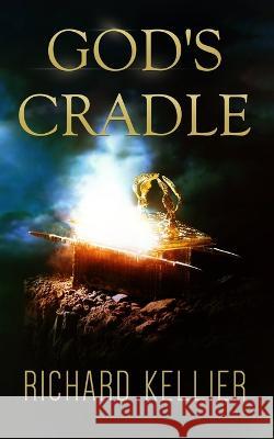God's Cradle Richard Kellier 9798837132889 Independently Published