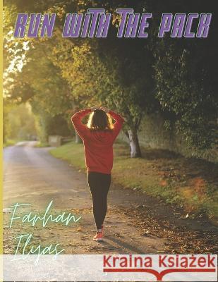 Run with the pack Farhan Ilyas 9798837163197