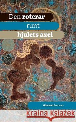 Den roterar runt hjulets axel Giovanni Bosmans 9798837169793 Independently Published