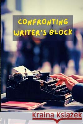 Confronting Writer's Block Tahir Muhammad Tahir 9798837174445