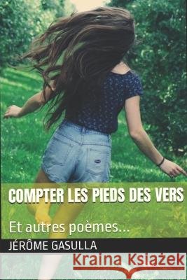 Compter les pieds des vers: Et autres poèmes... Gasulla, Jérôme 9798837175497 Independently published