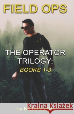 Field Ops: The Operator Trilogy Books 1-3 Nicholas Orr 9798837202537 Independently Published