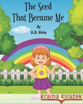 The Seed That Became Me A B Haley 9798837206337 Independently Published