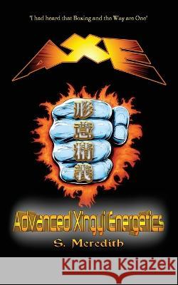 AXE Advanced Xingyi Energetics Scott Meredith, Jeremy Ray 9798837209420