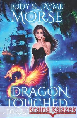Dragon Touched (Dragon Mates #1) Jayme Morse, Jody Morse 9798837349690 Independently Published