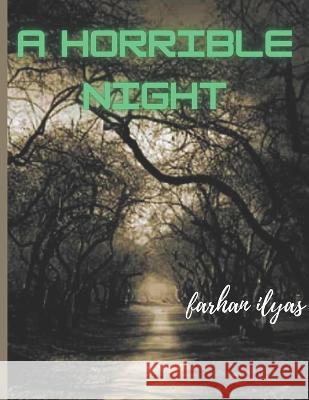 A Horrible Night Farhan Ilyas 9798837352904