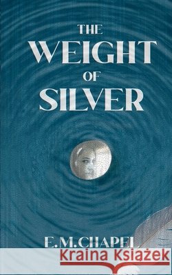 The Weight of Silver E M Chapel 9798837365171 Independently Published