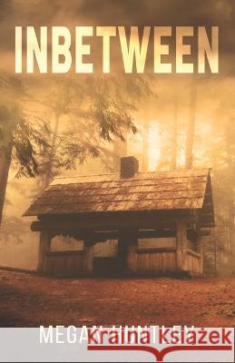 Inbetween Megan Huntley   9798837409219 Independently Published